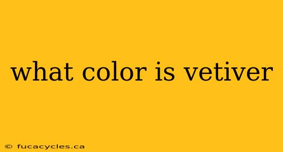 what color is vetiver