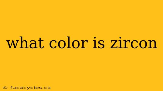 what color is zircon