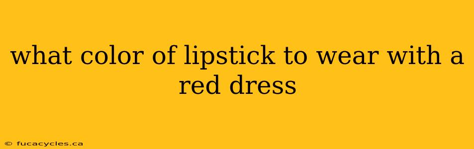 what color of lipstick to wear with a red dress