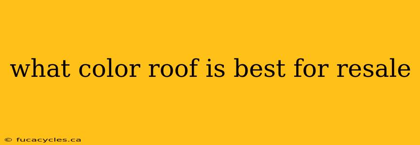 what color roof is best for resale