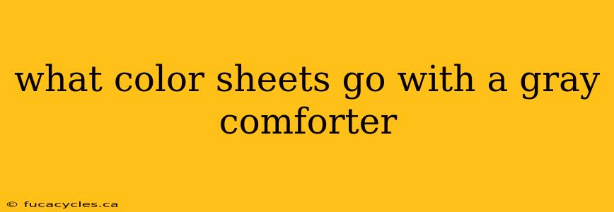 what color sheets go with a gray comforter