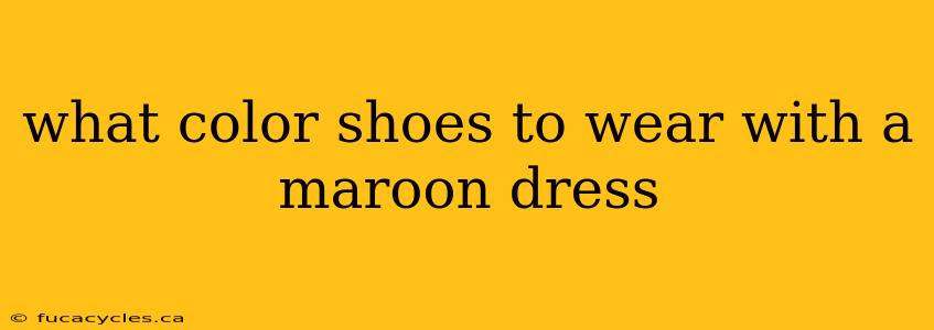 what color shoes to wear with a maroon dress