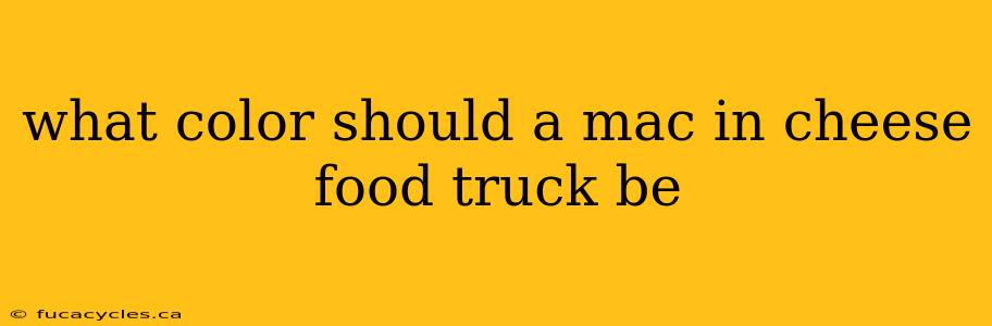 what color should a mac in cheese food truck be