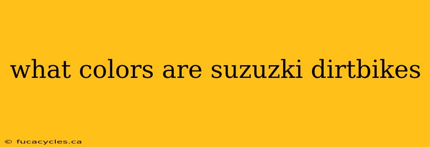 what colors are suzuzki dirtbikes