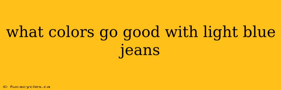 what colors go good with light blue jeans