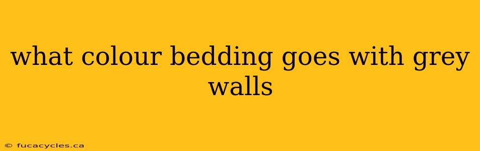 what colour bedding goes with grey walls