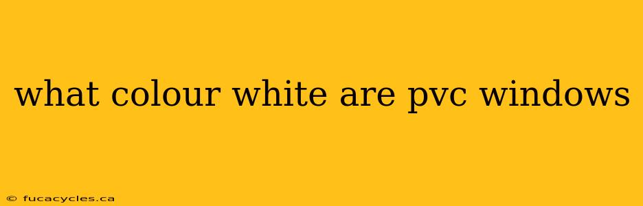 what colour white are pvc windows