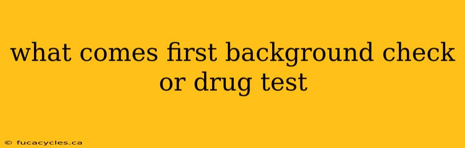 what comes first background check or drug test