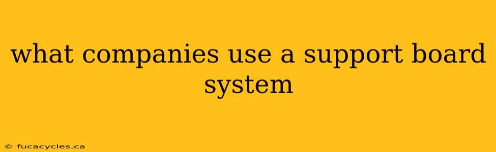 what companies use a support board system