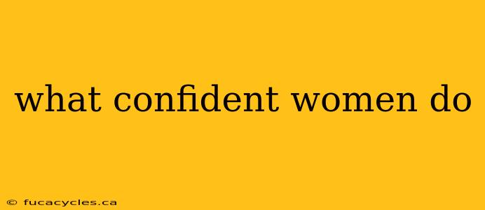 what confident women do