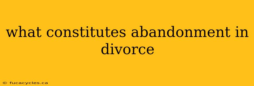 what constitutes abandonment in divorce