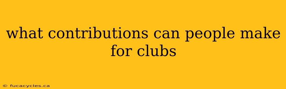 what contributions can people make for clubs