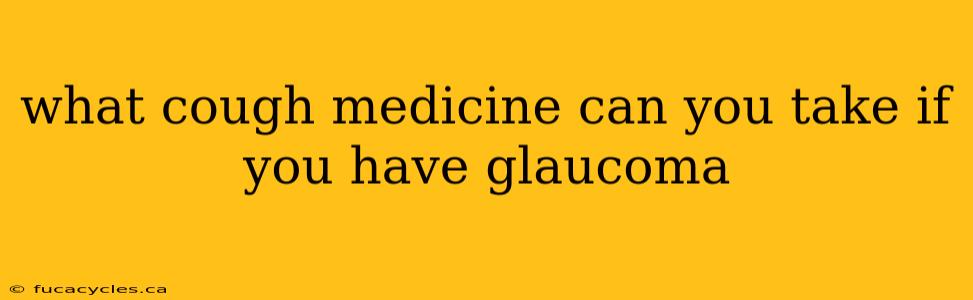 what cough medicine can you take if you have glaucoma