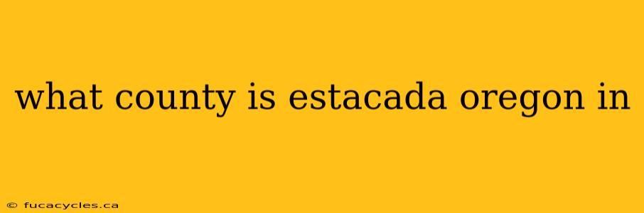 what county is estacada oregon in