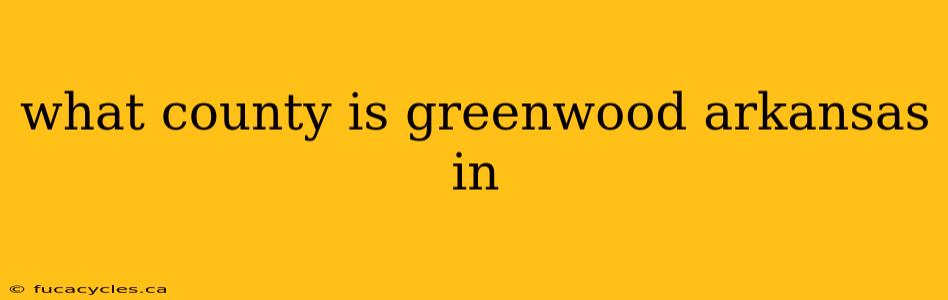 what county is greenwood arkansas in