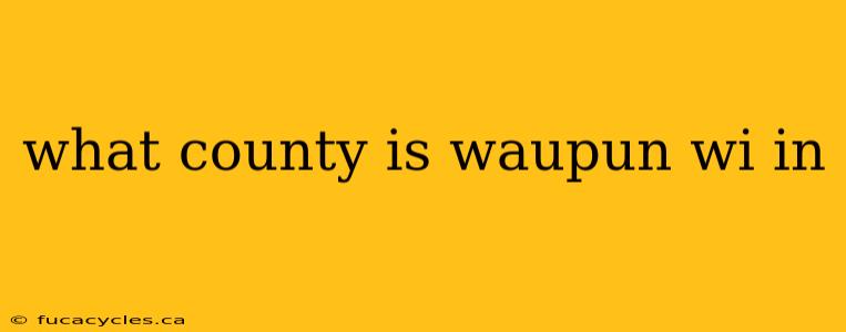 what county is waupun wi in