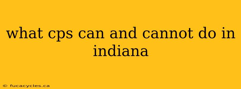 what cps can and cannot do in indiana