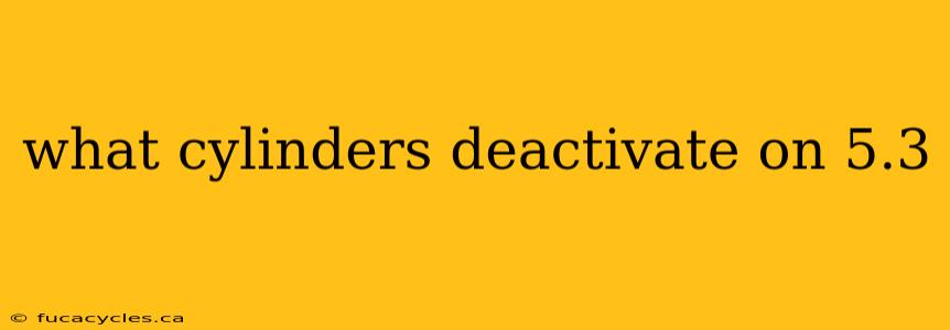 what cylinders deactivate on 5.3