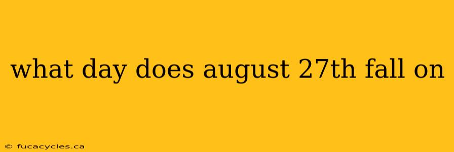 what day does august 27th fall on