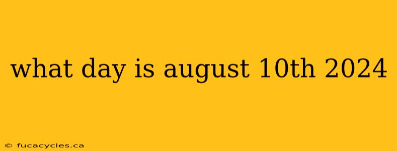 what day is august 10th 2024