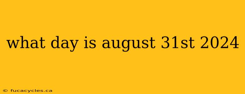 what day is august 31st 2024