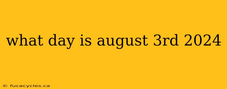 what day is august 3rd 2024