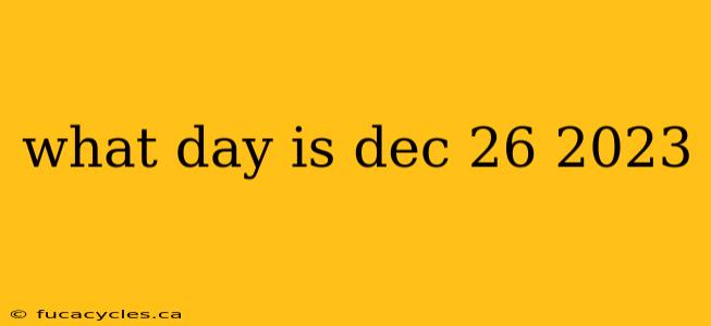 what day is dec 26 2023