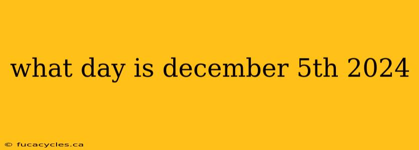 what day is december 5th 2024