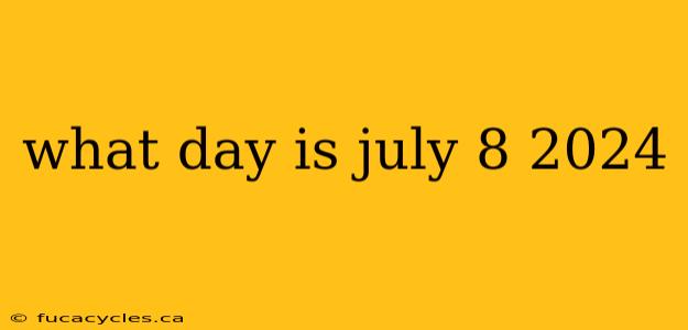 what day is july 8 2024