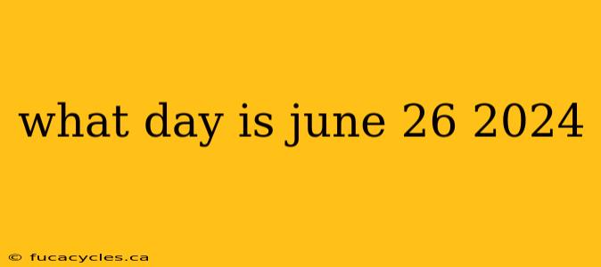 what day is june 26 2024