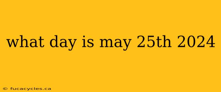 what day is may 25th 2024