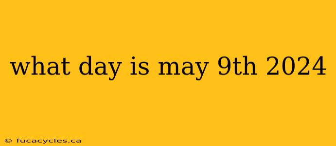 what day is may 9th 2024