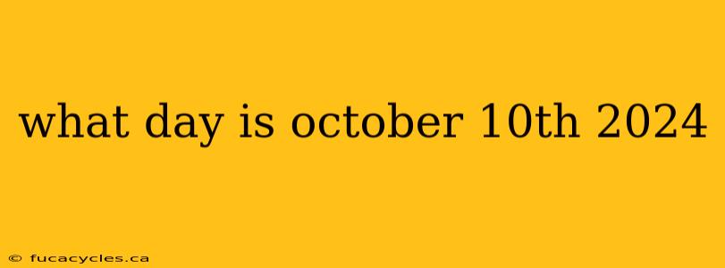 what day is october 10th 2024