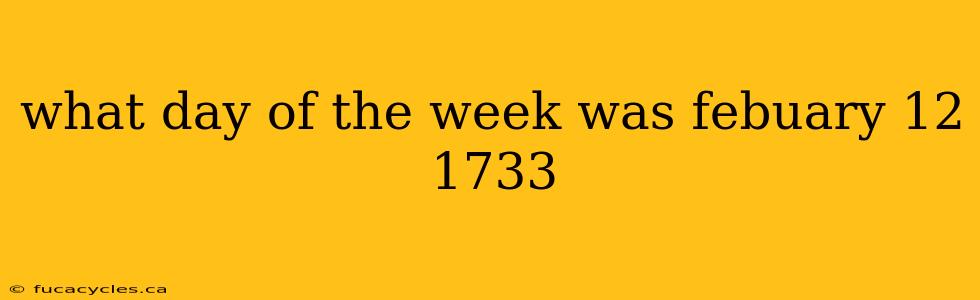 what day of the week was febuary 12 1733