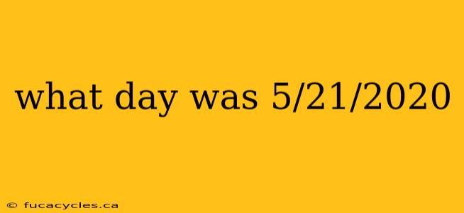 what day was 5/21/2020