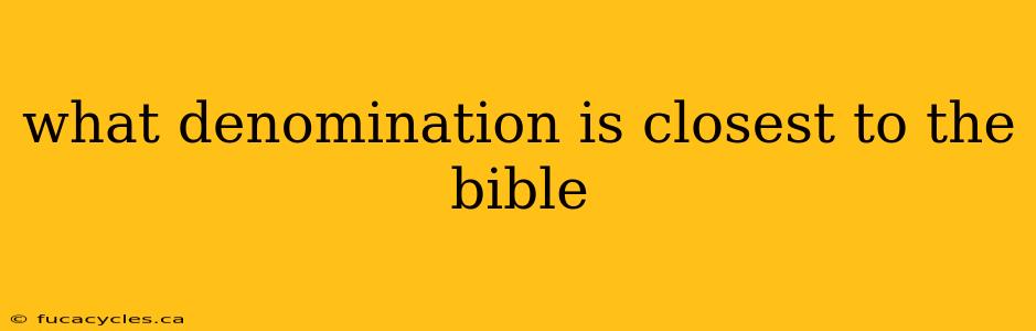 what denomination is closest to the bible