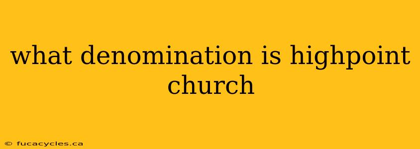 what denomination is highpoint church