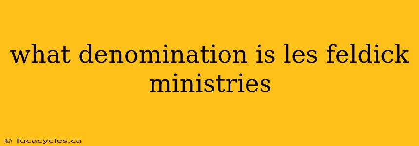 what denomination is les feldick ministries