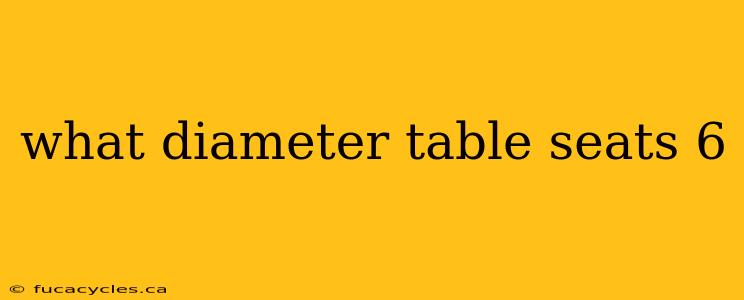 what diameter table seats 6