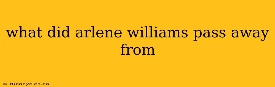 what did arlene williams pass away from