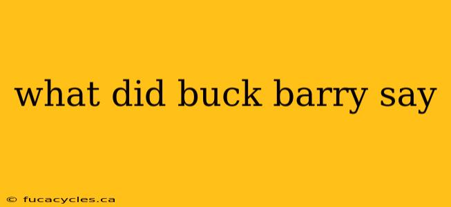 what did buck barry say