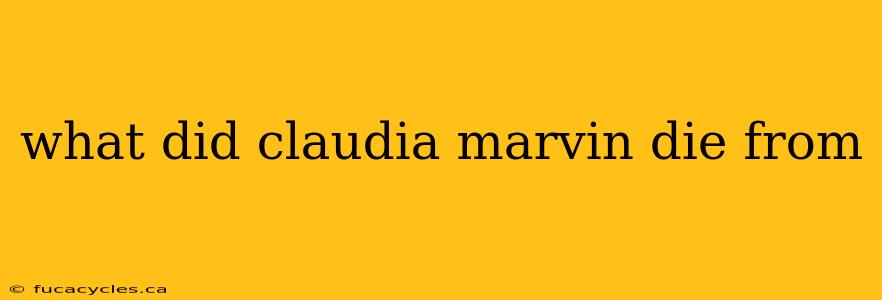 what did claudia marvin die from