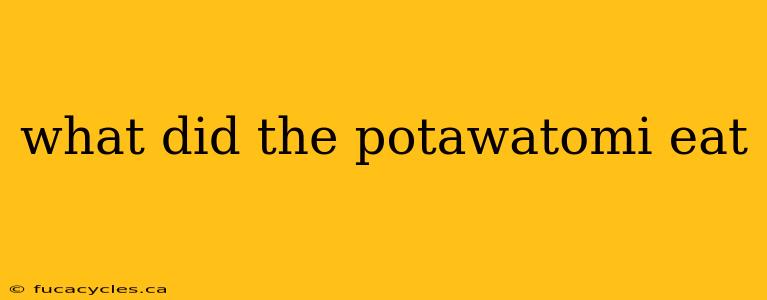 what did the potawatomi eat