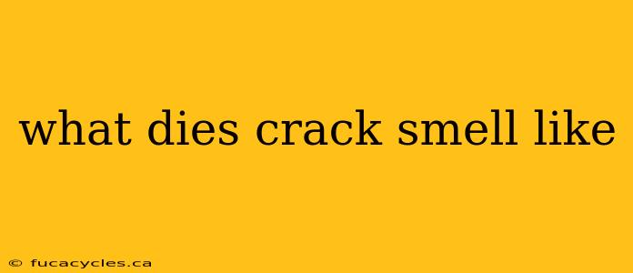 what dies crack smell like