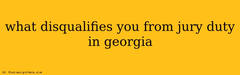 what disqualifies you from jury duty in georgia