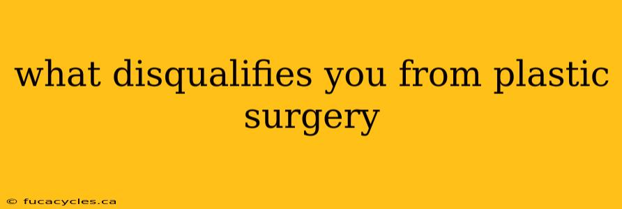 what disqualifies you from plastic surgery