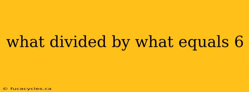 what divided by what equals 6