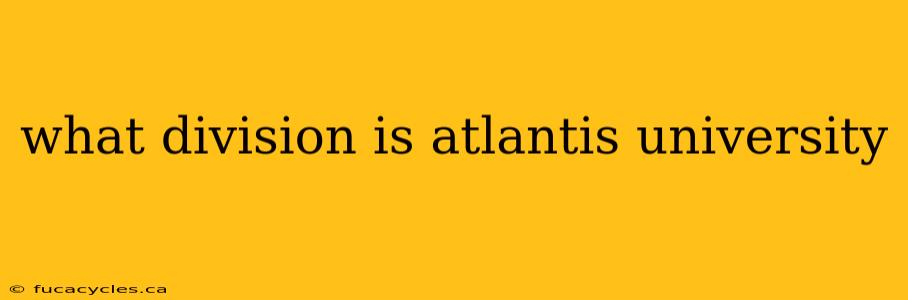 what division is atlantis university