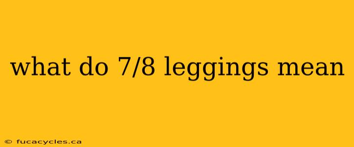 what do 7/8 leggings mean