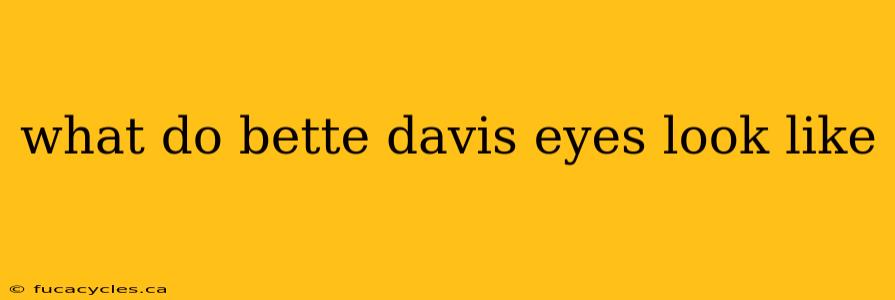 what do bette davis eyes look like